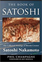 The Collected Writings of Bitcoin Creator Satoshi Nakamoto