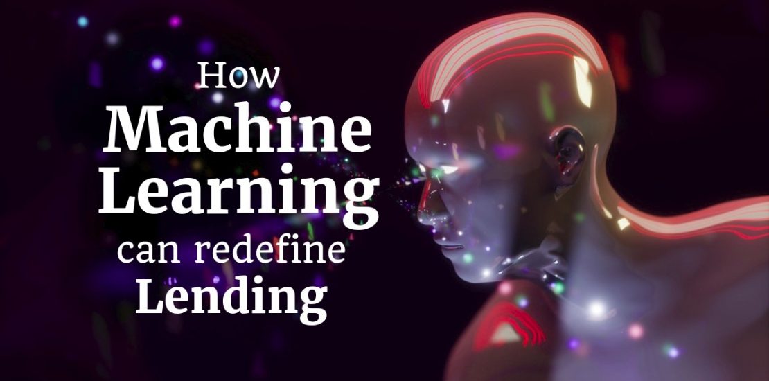 How Machine Learning Can Re-define Lending
