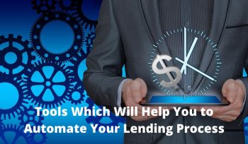 Tools which will help you to automate your lending process