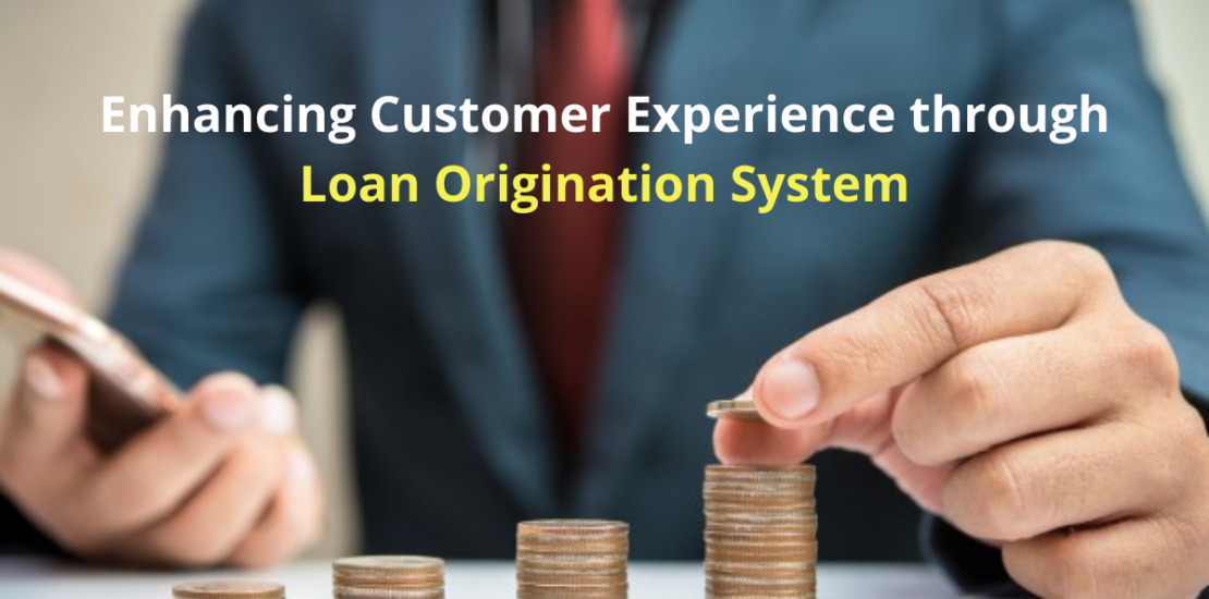 Enhancing Customer Experience through Loan Origination System