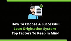 How To Choose A Successful Loan Origination System–Top Factors To Keep In Mind(3)